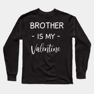 Brother Is My Valentine , Brother Lover , Funny Valentines , Valentines Day , Brother lover, Fur Brother For Life, Brother Valentine Long Sleeve T-Shirt